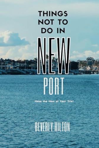 Things Not To Do In Newport: Insider Tips for Smart Travelers! (What Not To Do - And What To Do Travel Guides) von Independently published