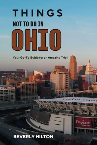 Things Not To Do In Ohio: The Only Companion Guide You Need! (What Not To Do - And What To Do Travel Guides) von Independently published