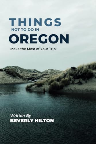 Things Not To Do In Oregon: Your Go-To Guide for an Amazing Trip! (What Not To Do - And What To Do Travel Guides) von Independently published