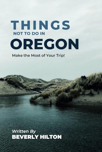 Things Not To Do In Oregon: Your Go-To Guide for an Amazing Trip! (What Not To Do - And What To Do Travel Guides) von Independently published