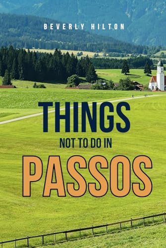 Things Not To Do In Passos: Essential Tips for a Flawless Adventure! (What Not To Do - And What To Do Travel Guides) von Independently published