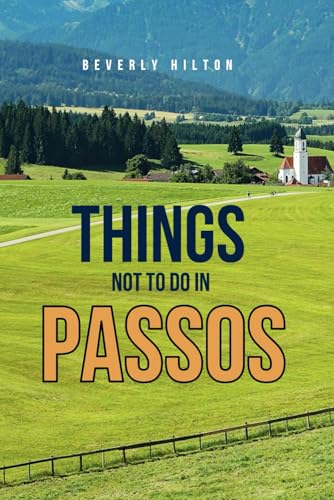Things Not To Do In Passos: Essential Tips for a Flawless Adventure! (What Not To Do - And What To Do Travel Guides) von Independently published