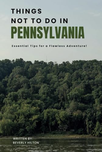 Things Not To Do In Pennsylvania: Save Time, Money, and Stress! (What Not To Do - And What To Do Travel Guides) von Independently published