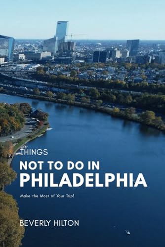 Things Not To Do In Philadelphia: Save Time, Money, and Stress! (What Not To Do - And What To Do Travel Guides) von Independently published
