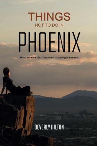 Things Not To Do In Phoenix: Your Go-To Guide for an Amazing Trip! (What Not To Do - And What To Do Travel Guides) von Independently published