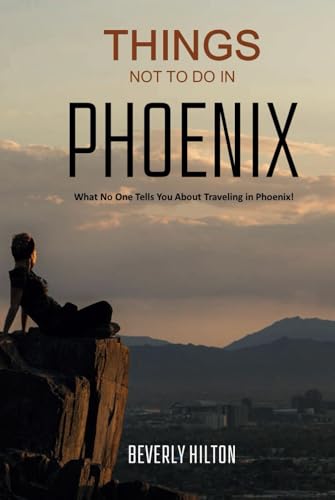 Things Not To Do In Phoenix: Your Go-To Guide for an Amazing Trip! (What Not To Do - And What To Do Travel Guides) von Independently published