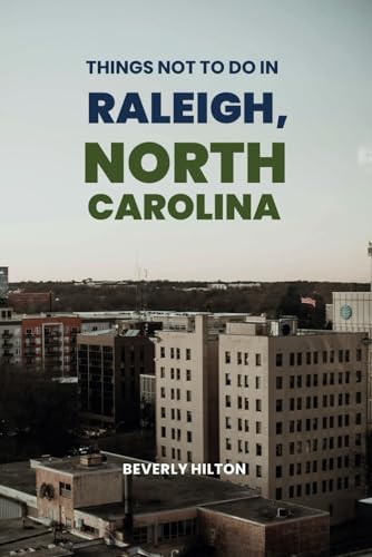 Things Not To Do In Raleigh, North Carolina: Save Time, Money, and Stress! (What Not To Do - And What To Do Travel Guides) von Independently published