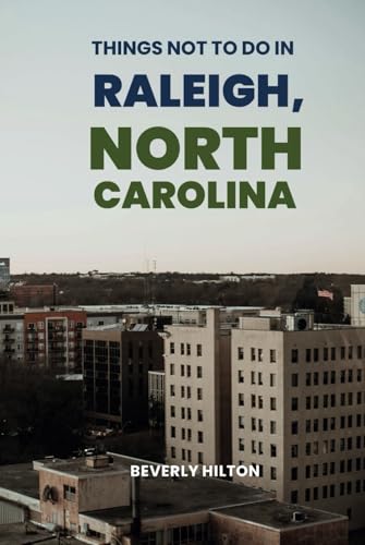 Things Not To Do In Raleigh, North Carolina: Save Time, Money, and Stress! (What Not To Do - And What To Do Travel Guides) von Independently published