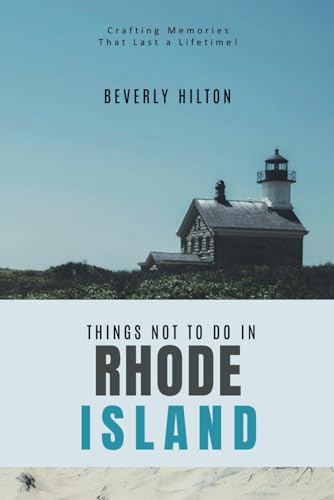 Things Not To Do In Rhode Island: The Key to Enjoying Your Trip Hassle-Free! (What Not To Do - And What To Do Travel Guides) von Independently published