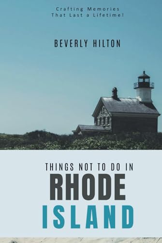 Things Not To Do In Rhode Island: The Key to Enjoying Your Trip Hassle-Free! (What Not To Do - And What To Do Travel Guides) von Independently published