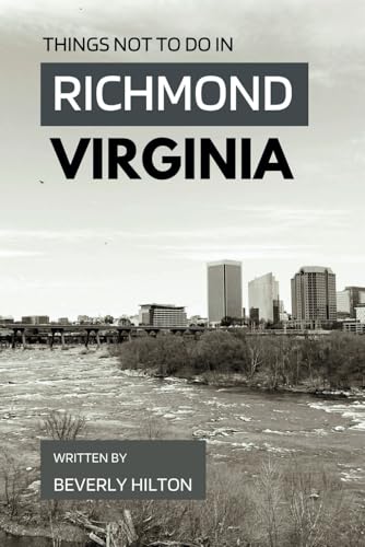 Things Not To Do In Richmond Virginia: Unforgettable Memories Awaits! (What Not To Do - And What To Do Travel Guides) von Independently published