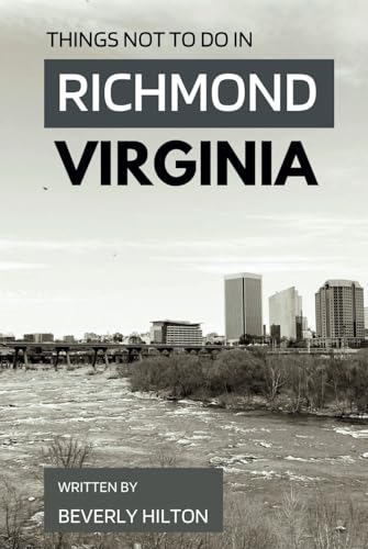 Things Not To Do In Richmond Virginia: Unforgettable Memories Awaits! (What Not To Do - And What To Do Travel Guides) von Independently published