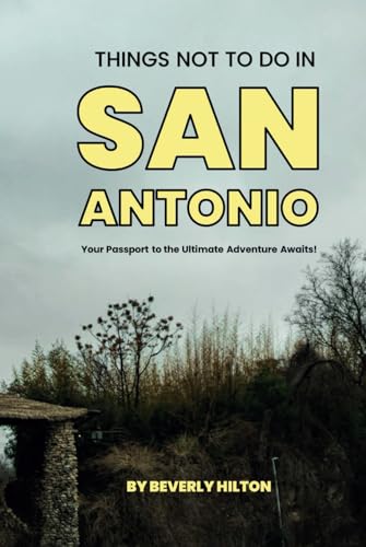 Things Not To Do In San Antonio: Save Time, Money, and Stress! (What Not To Do - And What To Do Travel Guides) von Independently published