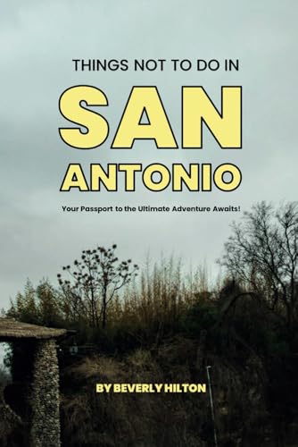Things Not To Do In San Antonio: Save Time, Money, and Stress! (What Not To Do - And What To Do Travel Guides) von Independently published