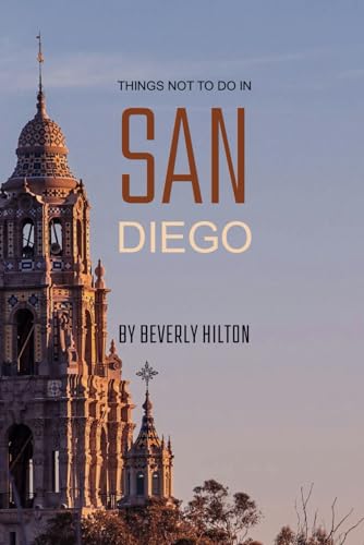 Things Not To Do In San Diego: Save Time, Money, and Stress! (What Not To Do - And What To Do Travel Guides) von Independently published
