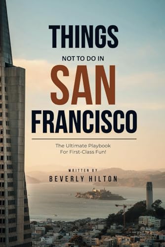 Things Not To Do In San Francisco: Your All-In-One Companion For an Unforgettable Experience! (What Not To Do - And What To Do Travel Guides) von Independently published