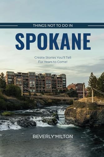 Things Not To Do In Spokane: The Only Companion Guide You Need! (What Not To Do - And What To Do Travel Guides) von Independently published