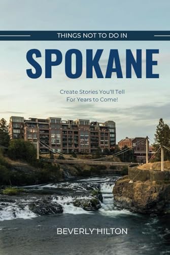 Things Not To Do In Spokane: The Only Companion Guide You Need! (What Not To Do - And What To Do Travel Guides) von Independently published