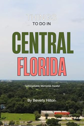 Things To Do In Central Florida: Unforgettable Memories Awaits! (Things To Do Travel Guides) von Independently published
