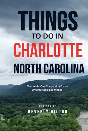 Things To Do In Charlotte North Carolina: The Only Companion Guide You Need! (Things To Do Travel Guides) von Independently published