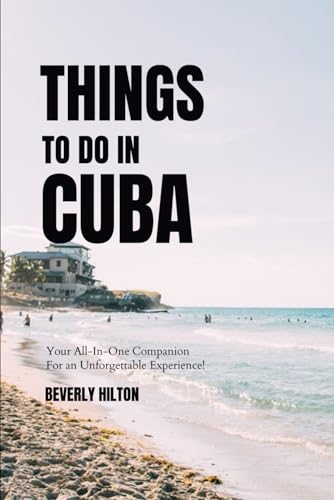 Things To Do In Cuba: Plan the Perfect Trip with Ease! (Things To Do Travel Guides) von Independently published