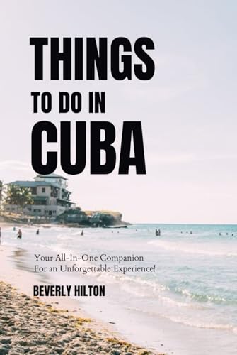 Things To Do In Cuba: Plan the Perfect Trip with Ease! (Things To Do Travel Guides) von Independently published