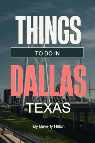 Things To Do In Dallas Texas: Essential Tips for a Flawless Adventure! (Things To Do Travel Guides) von Independently published