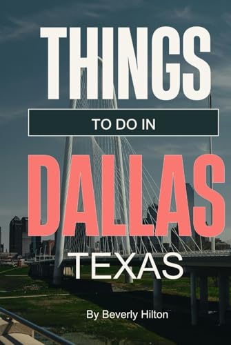 Things To Do In Dallas Texas: Essential Tips for a Flawless Adventure! (Things To Do Travel Guides) von Independently published