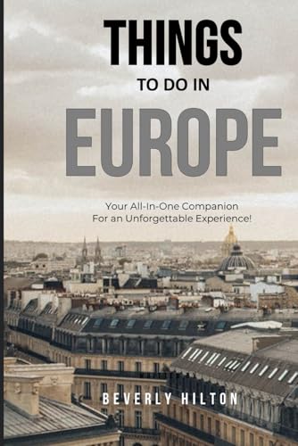 Things To Do In Europe: Plan the Perfect Trip With Ease! (Things To Do Travel Guides) von Independently published