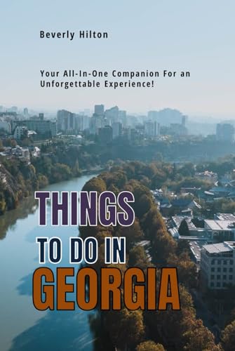 Things To Do In Georgia: Your All-In-One Companion For an Unforgettable Experience! (Things To Do Travel Guides) von Independently published