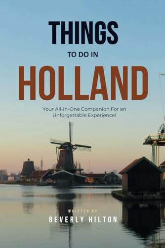 Things To Do In Holland: Unforgettable Memories Awaits! (Things To Do Travel Guides) von Independently published