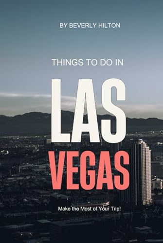 Things To Do In Las Vegas: Unforgettable Memories Awaits! (Things To Do Travel Guides) von Independently published