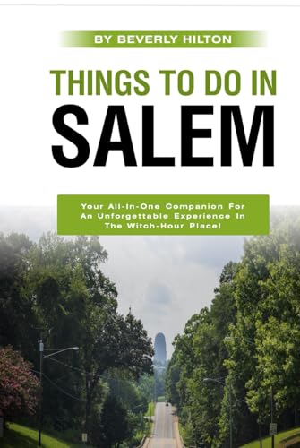 Things To Do In Salem: Essential Tips for a Flawless Adventure! (Things To Do Travel Guides) von Independently published