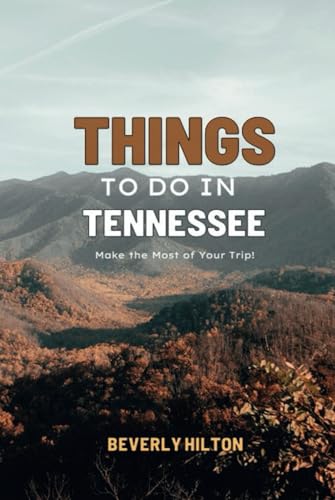 Things To Do In Tennessee: Essential Tips for a Flawless Adventure! (Things To Do Travel Guides) von Independently published
