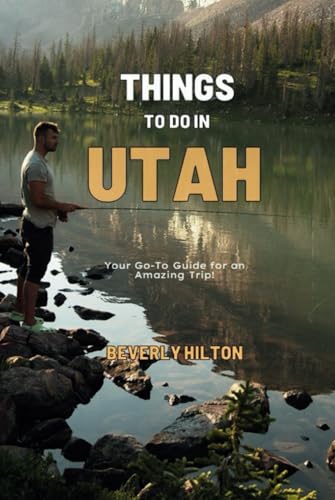 Things To Do In Utah: Make the Most of Your Trip! (Things To Do Travel Guides) von Independently published