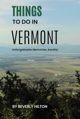 Things To Do In Vermont: Your Go-To Guide for an Amazing Trip! (Things To Do Travel Guides) von Independently published