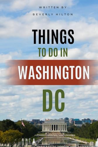 Things To Do In Washington Dc: Save Time, Money, and Stress! (Things To Do Travel Guides) von Independently published