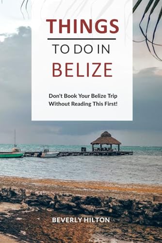 Things to do in Belize.: Unforgettable Memories Awaits! (Things To Do Travel Guides) von Independently published