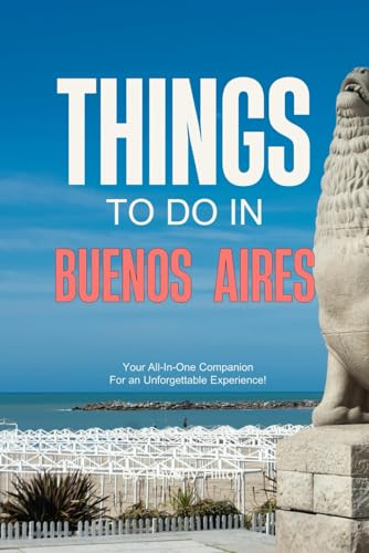 Things to do in Buenos Aires: Insider Tips for Smart Travelers! (Things To Do Travel Guides) von Independently published