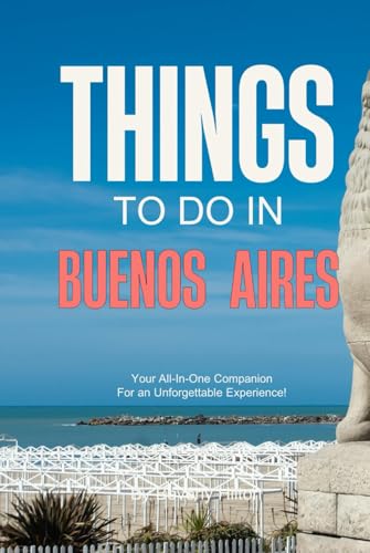 Things to do in Buenos Aires: Insider Tips for Smart Travelers! (Things To Do Travel Guides) von Independently published