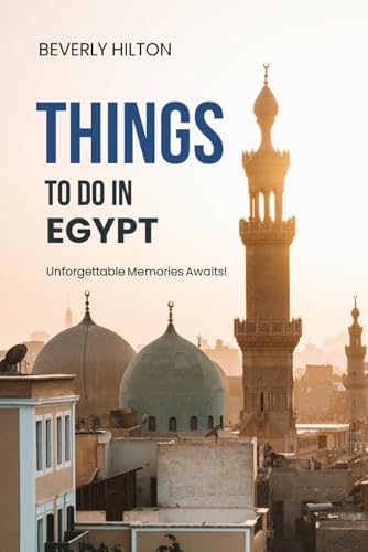 Things to do in Egypt: Unforgettable Memories Awaits! (Things To Do Travel Guides) von Independently published