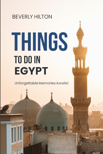 Things to do in Egypt: Unforgettable Memories Awaits! (Things To Do Travel Guides) von Independently published