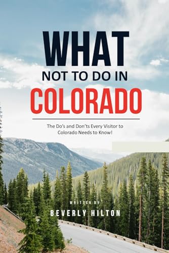 What Not To Do In Colorado: Your Go-To Guide for an Amazing Trip! (What Not To Do - And What To Do Travel Guides) von Independently published