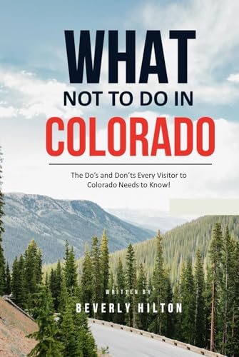 What Not To Do In Colorado: Your Go-To Guide for an Amazing Trip! (What Not To Do - And What To Do Travel Guides) von Independently published