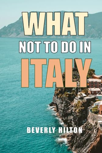 What Not To Do In Italy: How to Dodge Embarrassing Travel Mistakes! (What Not To Do - And What To Do Travel Guides) von Independently published
