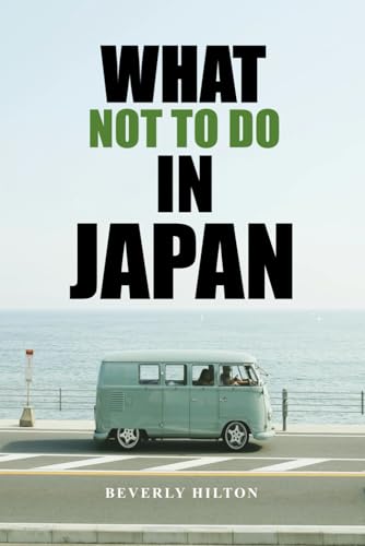 What Not To Do In Japan: Your Ultimate Guide to Avoiding Tourist Traps! (What Not To Do - And What To Do Travel Guides) von Independently published