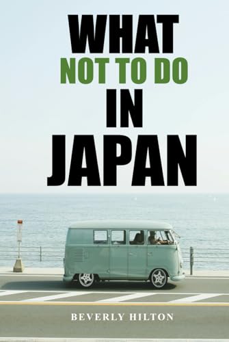What Not To Do In Japan: Your Ultimate Guide to Avoiding Tourist Traps! (What Not To Do - And What To Do Travel Guides) von Independently published