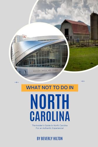 What Not To Do In North Carolina: Unforgettable Memories Awaits! (What Not To Do - And What To Do Travel Guides) von Independently published