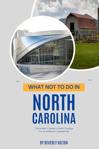 What Not To Do In North Carolina: Unforgettable Memories Awaits! (What Not To Do - And What To Do Travel Guides) von Independently published