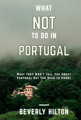 What Not To Do In Portugal: The Essential Survival Guide! (What Not To Do - And What To Do Travel Guides) von Independently published